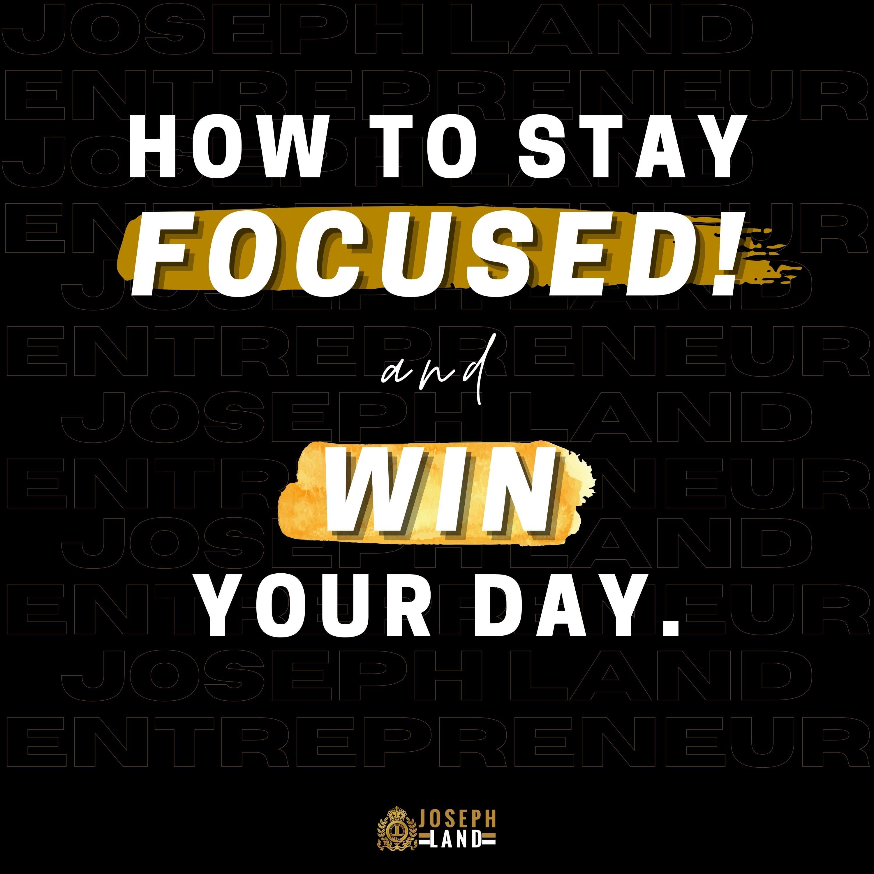 How To Stay Focused and Win Your Day